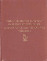 Late Bronze Egyptian Garrison at Beth Shan – A Study of Levels VII and VIII