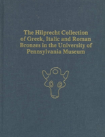 Hilprecht Collection of Greek, Italic, and Roman Bronzes in the University of Pennsylvania Museum