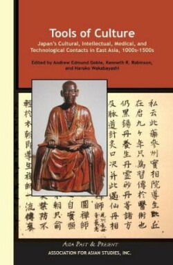 Tools of Culture – Japan′s Cultural, Intellectual, Medical, and Technological Contacts in East Asia, 1100s–1500s