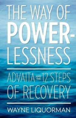 Way of Powerlessness - Advaita and the 12 Steps of Recovery