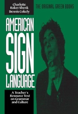 American Sign Language Green Books, A Teacher′s Resource Text on Grammar and Culture