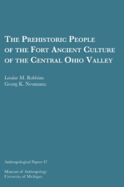 Prehistoric People of the Fort Ancient Culture of the Central Ohio Valley Volume 47