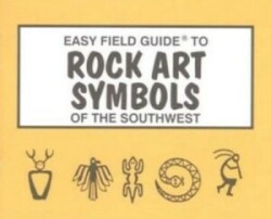 Easy Field Guide to Rock Art Symbols of the Southwest