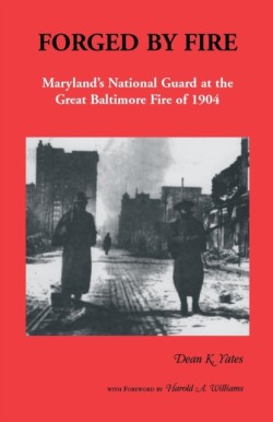 Forged by Fire, Maryland's National Guard at the Great Baltimore Fire of 1904