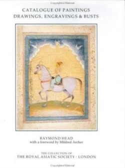 Catalogue of Paintings, Drawings, Engravings and Busts in the Collection of the Royal Asiatic Society