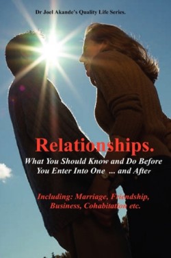 Relationships.What You Should Know and Do Before You Enter Into One...and After.