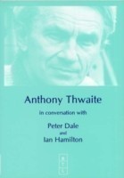 Anthony Thwaite in Conversation with Peter Dale and Ian Hamilton