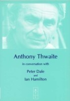 Anthony Thwaite in Conversation with Peter Dale and Ian Hamilton