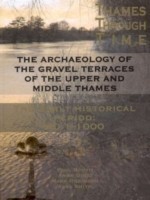 Archaeology of the Gravel Terraces of the Upper and Middle Thames