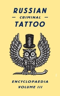 Russian Criminal Tattoo Encyclopaedia. Vol.3