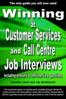 Winning at Customer Services and Call Centre Job Interviews Including Answers to the Interview Questions