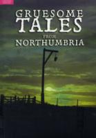 Gruesome Tales from Northumbria