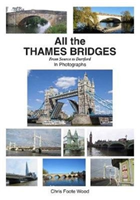 All the Thames Bridges from Source to Dartford in photogrpahs