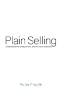 Plain Selling: Understand the Sales Process and Win More Business