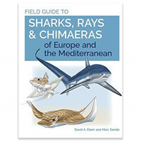 Field Guide to Sharks, Rays and Chimaeras of Europe and the Mediterranean