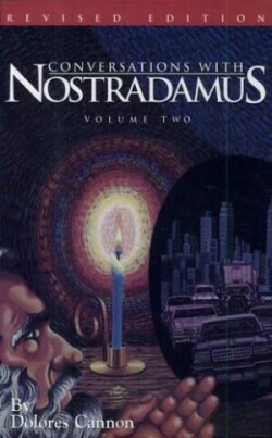 Conversations with Nostradamus:  Volume 2 His Prophecies Explained