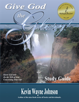 Give God the Glory! STUDY GUIDE - Know God and Do the Will of God Concerning Your Life