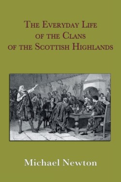 Everyday Life of the Clans of the Scottish Highlands