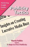 Publicity Tactics Insights on Creating Lucrative Media Buzz