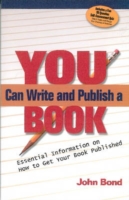 You Can Write and Publish a Book Essential Information on Getting Your Book Published