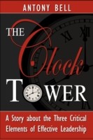 Clock Tower - A Story about the Three Critical Elements of Effective Leadership