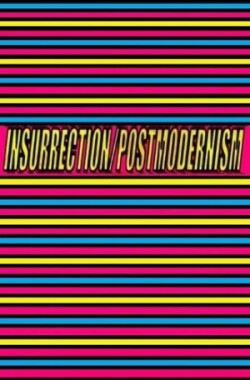 Insurrection/Postmodernism