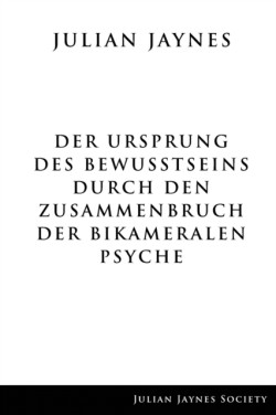 Ursprung des Bewußtseins durch den Zusammenbruch der bikameralen Psyche