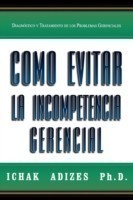 Como Evitar La Incompetencia Gerencial [How To Solve The Mismanagement Crisis - Spanish Edition]