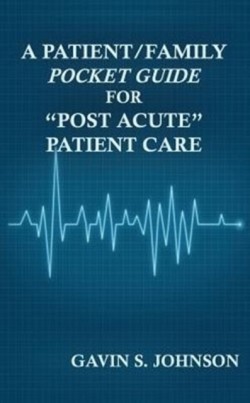 Patient/Family Pocket Guide for "Post Acute" Patient Care