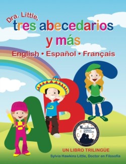 Dra. Little, Tres Abecedarios Y Mas, English * Espanol * Francais