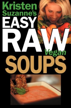 Kristen Suzanne's EASY Raw Vegan Soups