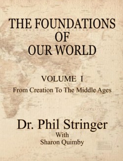 Foundations of Our World, Volume I, from Creation to the Middle Ages