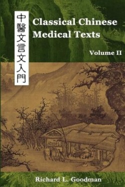 Classical Chinese Medical Texts Learning to Read the Classics of Chinese Medicine (Vol. II)
