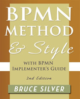 BPMN Method and Style, 2nd Edition, with BPMN Implementer's Guide A Structured Approach for Business