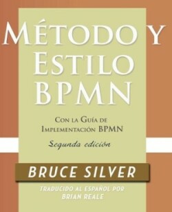 M�todo y Estilo BPMN, Segunda Edici�n, con la Gu�a de Implementaci�n BPMN