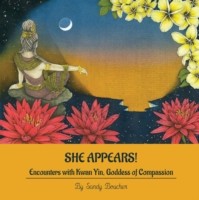 She Appears! Encounters with Kwan Yin, Goddess of Compassion