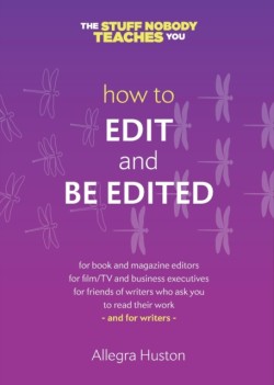 How to Edit and Be Edited A Guide for Writers and Editors