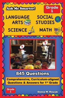 Ask Me Smarter! Language Arts, Social Studies, Science, and Math - Grade 1 Comprehensive, Curriculum-aligned Questions and Answers for 1st Grade