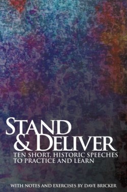 Stand & Deliver Ten Short, Historic Speeches to Practice and Learn