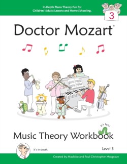 Doctor Mozart Music Theory Workbook Level 3 - In-Depth Piano Theory Fun for Children's Music Lessons and Home Schooling - Highly Effective for Beginners Learning a Musical Instrument