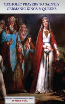 Catholic Prayers to Saintly Germanic Kings & Queens