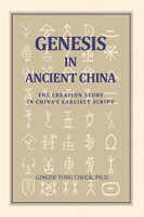 Genesis in Ancient China The Creation Story in China's Earliest Script