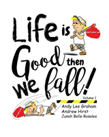 Life is Good ... Then we Fall!