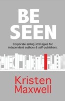 Be Seen Corporate selling strategies for independent authors & self-publishers