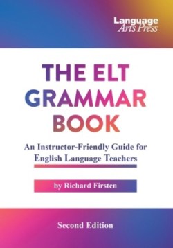 ELT Grammar Book An Instructor-Friendly Guide for English Language Teachers