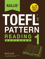 Kallis' TOEFL iBT Pattern Reading 1 Explorer (College Test Prep 2016 + Study Guide Book + Practice Test + Skill Building - TOEFL iBT 2016)