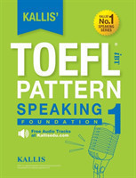 Kallis' TOEFL iBT Pattern Speaking 1 Foundation (College Test Prep 2016 + Study Guide Book + Practice Test + Skill Building - TOEFL iBT 2016)