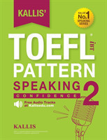 Kallis' TOEFL iBT Pattern Speaking 2 Confidence (College Test Prep 2016 + Study Guide Book + Practice Test + Skill Building - TOEFL iBT 2016)