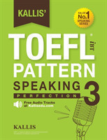 Kallis' TOEFL iBT Pattern Speaking 3 Perfection (College Test Prep 2016 + Study Guide Book + Practice Test + Skill Building - TOEFL iBT 2016)