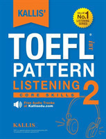 KALLIS' TOEFL iBT Pattern Listening 2 Core Skills (College Test Prep 2016 + Study Guide Book + Practice Test + Skill Building - TOEFL iBT 2016)